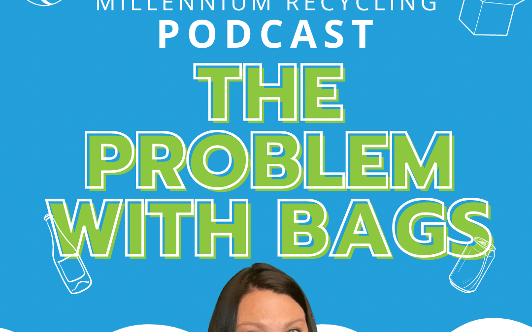 Episode #1: The Problem with Bags [Millennium Recycling Podcast]